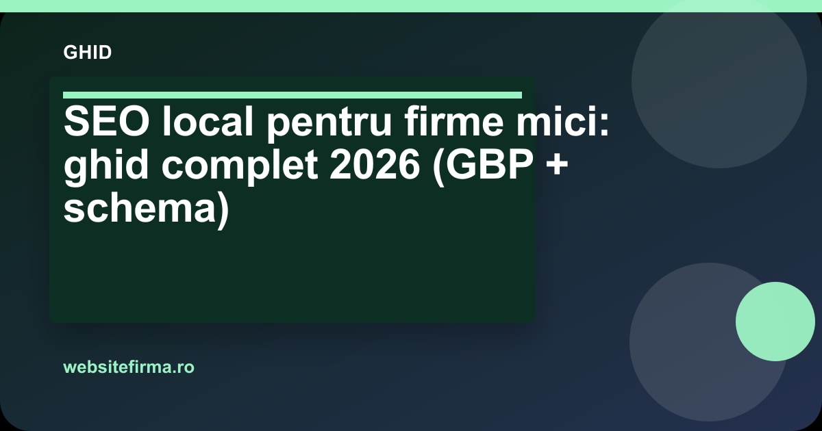 SEO local pentru firme mici: ghid complet 2026 (GBP + schema)
